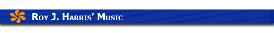 Click here to learn more about Roy J. Harris' Music.